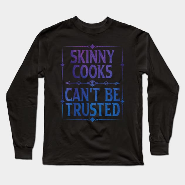 Skinny Cooks Can't Be Trusted Long Sleeve T-Shirt by Gift Designs